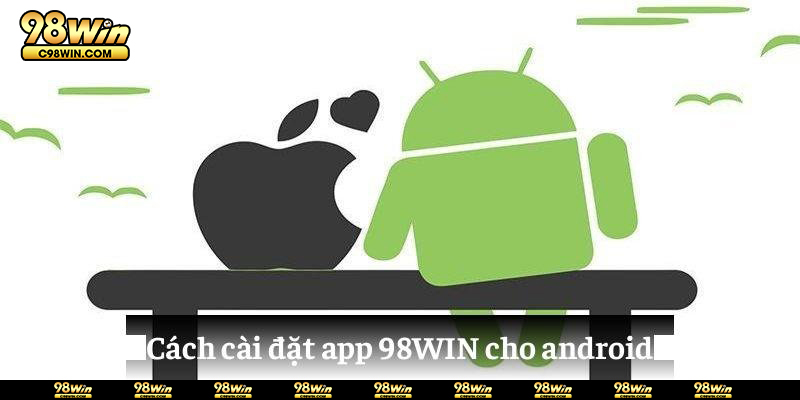 Cách cài đặt app 98WIN cho android