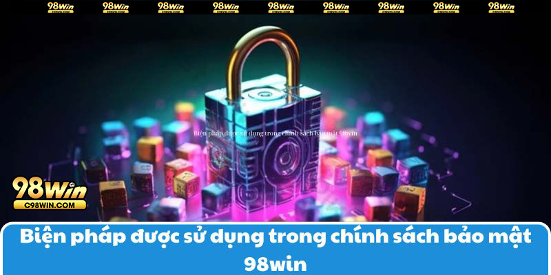 Biện pháp được sử dụng trong chính sách bảo mật 98Win