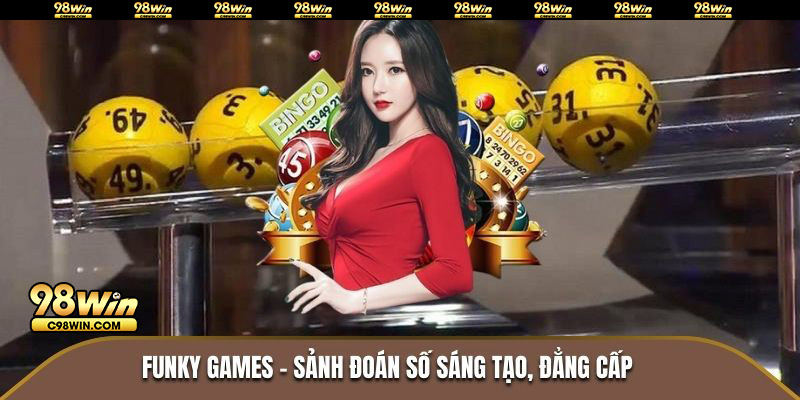 Funky Games - Sảnh đoán số sáng tạo, đẳng cấp