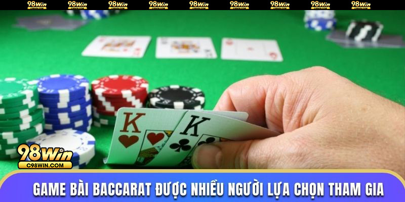 Game bài baccarat được nhiều người lựa chọn tham gia