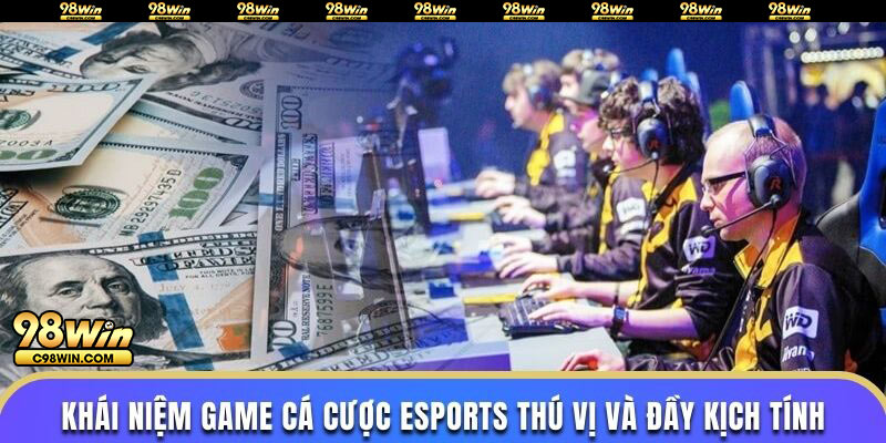 Khái niệm game cá cược esports thú vị và đầy kịch tính