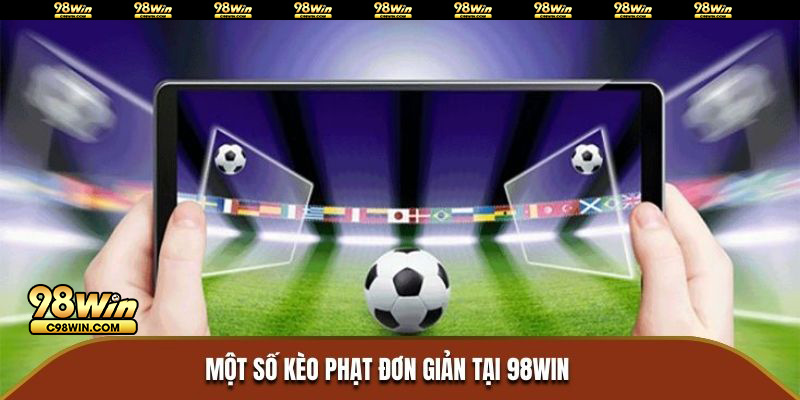 Một số kèo phạt đơn giản tại 98WIN