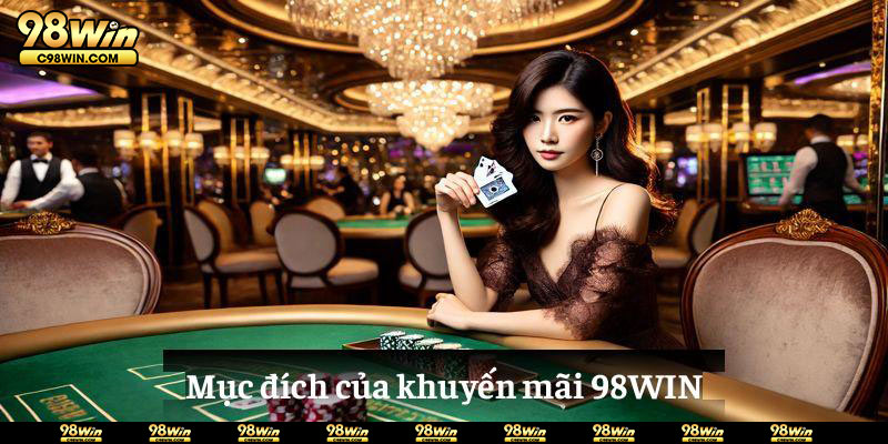 Mục đích của khuyến mãi 98WIN