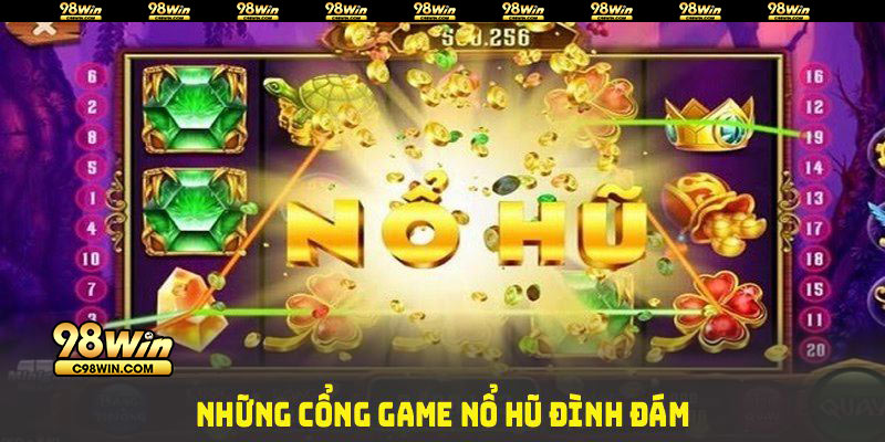 Những cổng game nổ hũ đình đám kết hợp với Nổ hũ 98WIN