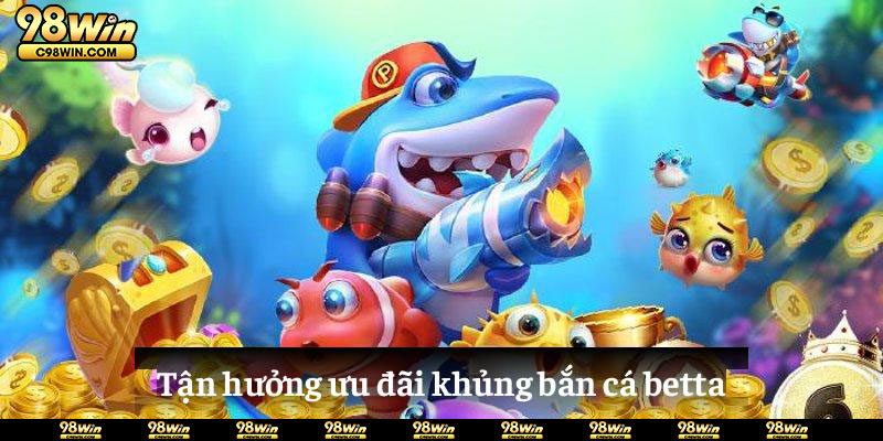 Tận hưởng ưu đãi khủng bắn cá betta