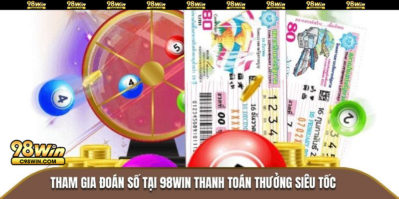 Tham gia đoán số tại 98WIN thanh toán thưởng siêu tốc