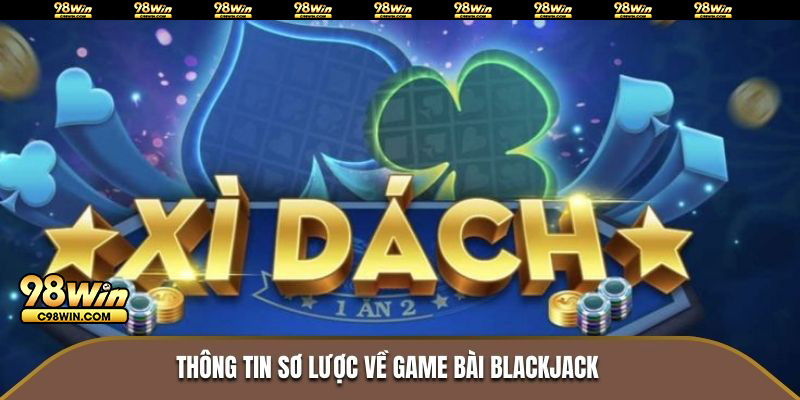 Thông tin sơ lược về game bài Blackjack