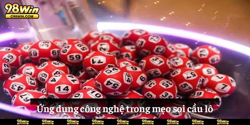 Ứng dụng công nghệ trong mẹo soi cầu lô